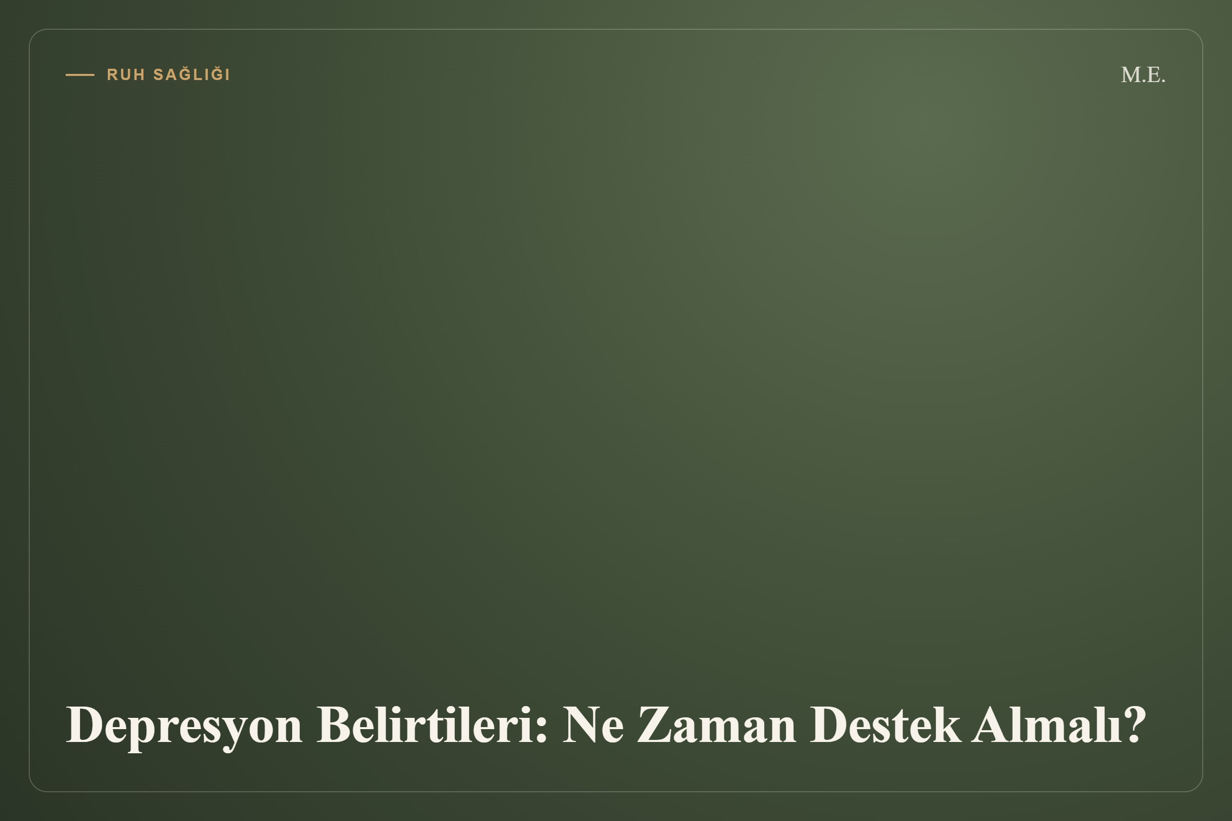 Depresyon Belirtileri: Ne Zaman Destek Almalı? yazısının kapak görseli