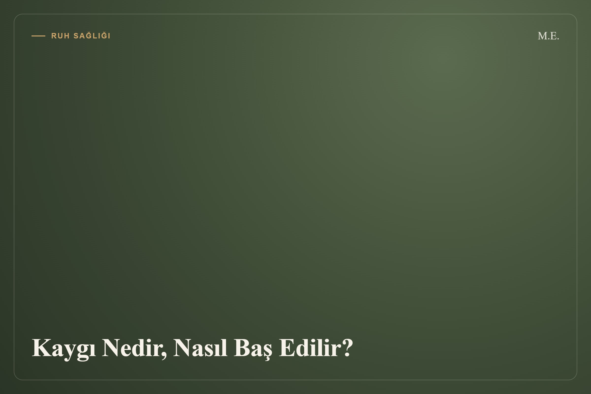 Kaygı Nedir, Nasıl Baş Edilir? yazısının kapak görseli